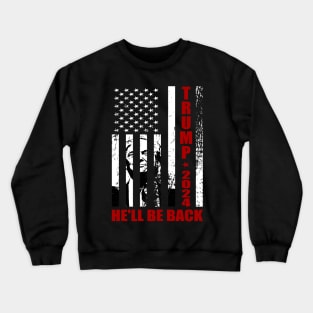 Trump 2024 He'll Be Back Patriotic Flag Crewneck Sweatshirt